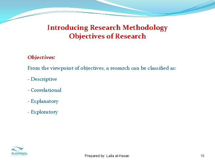 Introducing Research Methodology Objectives of Research Objectives: From the viewpoint of objectives, a research
