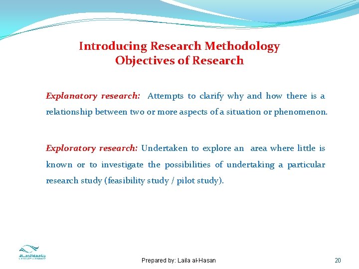 Introducing Research Methodology Objectives of Research Explanatory research: Attempts to clarify why and how