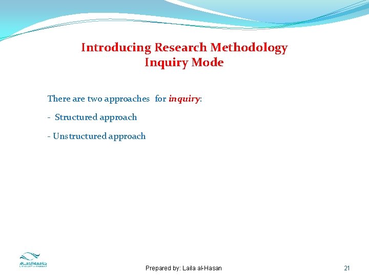 Introducing Research Methodology Inquiry Mode There are two approaches for inquiry: - Structured approach