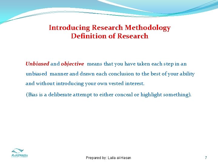 Introducing Research Methodology Definition of Research Unbiased and objective means that you have taken