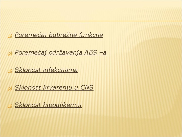  Poremećaj bubrežne funkcije Poremećaj održavanja ABS –a Sklonost infekcijama Sklonost krvarenju u CNS