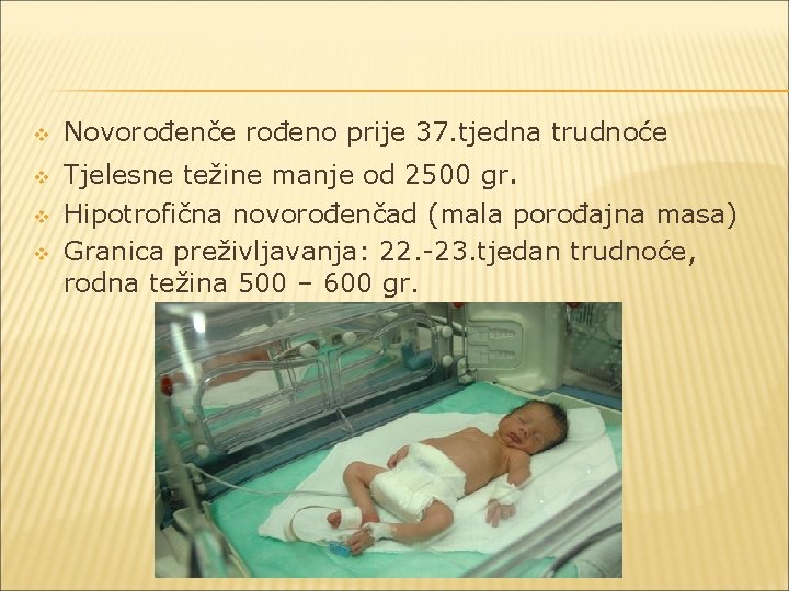 v v Novorođenče rođeno prije 37. tjedna trudnoće Tjelesne težine manje od 2500 gr.