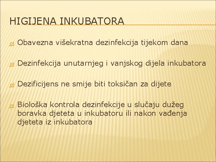 HIGIJENA INKUBATORA Obavezna višekratna dezinfekcija tijekom dana Dezinfekcija unutarnjeg i vanjskog dijela inkubatora Dezificijens