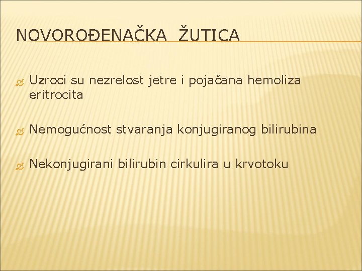 NOVOROĐENAČKA ŽUTICA Uzroci su nezrelost jetre i pojačana hemoliza eritrocita Nemogućnost stvaranja konjugiranog bilirubina