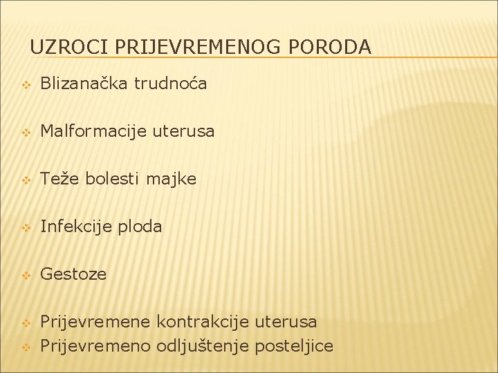 UZROCI PRIJEVREMENOG PORODA v Blizanačka trudnoća v Malformacije uterusa v Teže bolesti majke v