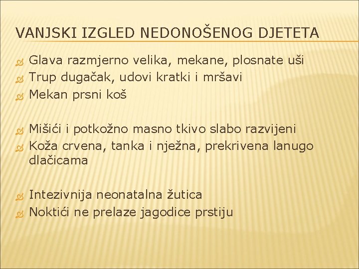 VANJSKI IZGLED NEDONOŠENOG DJETETA Glava razmjerno velika, mekane, plosnate uši Trup dugačak, udovi kratki