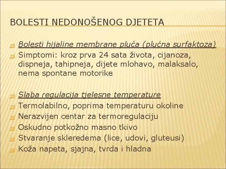 BOLESTI NEDONOŠENOG DJETETA Bolesti hijaline membrane pluća (plućna surfaktoza) Simptomi: kroz prva 24 sata