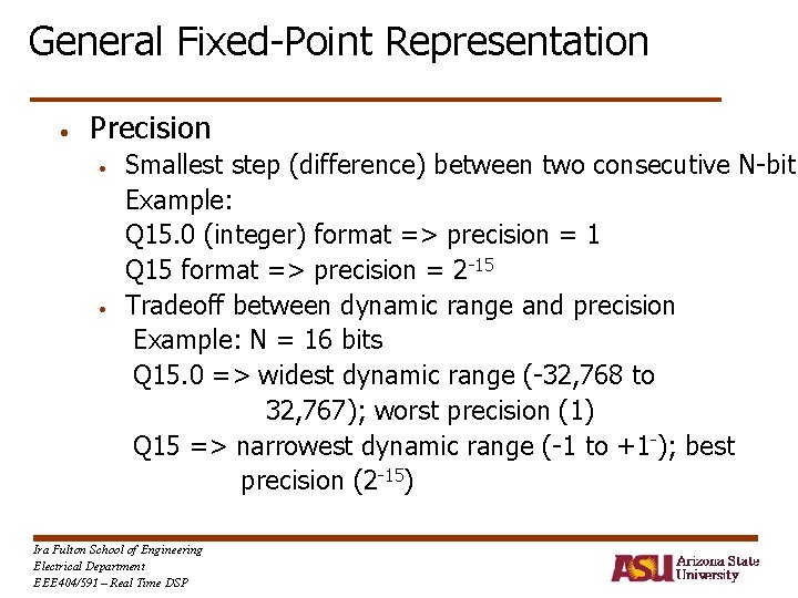 General Fixed-Point Representation • Precision • • Smallest step (difference) between two consecutive N-bit