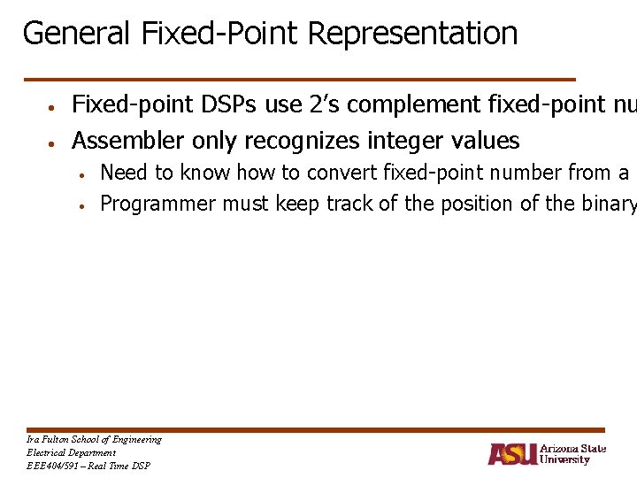 General Fixed-Point Representation • • Fixed-point DSPs use 2’s complement fixed-point nu Assembler only