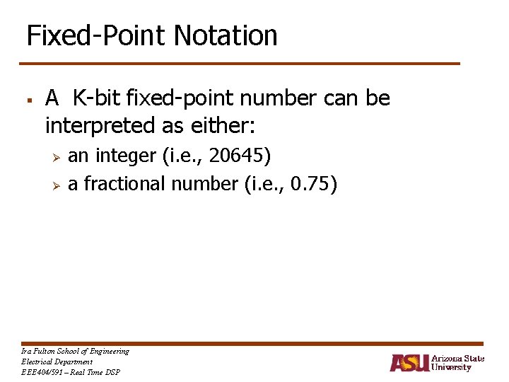 Fixed-Point Notation § A K-bit fixed-point number can be interpreted as either: Ø Ø