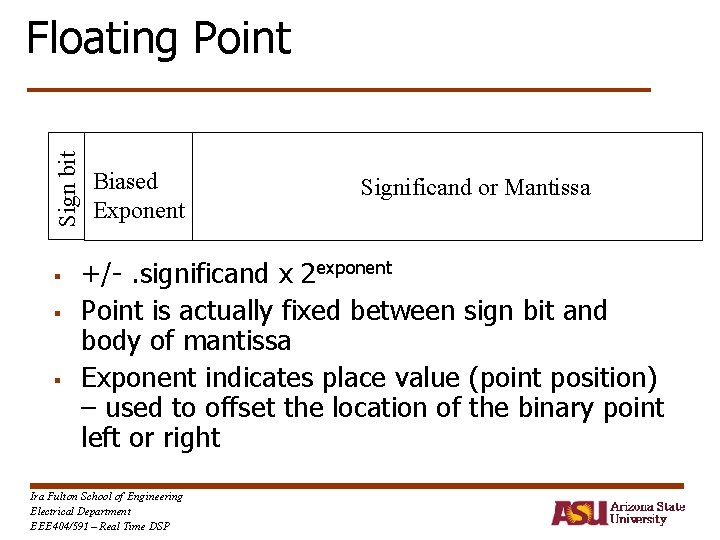 Sign bit Floating Point § § § Biased Exponent Significand or Mantissa +/-. significand