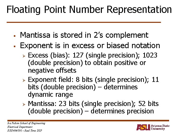 Floating Point Number Representation § § Mantissa is stored in 2’s complement Exponent is