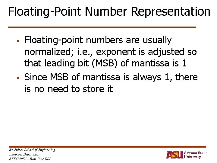 Floating-Point Number Representation § § Floating-point numbers are usually normalized; i. e. , exponent