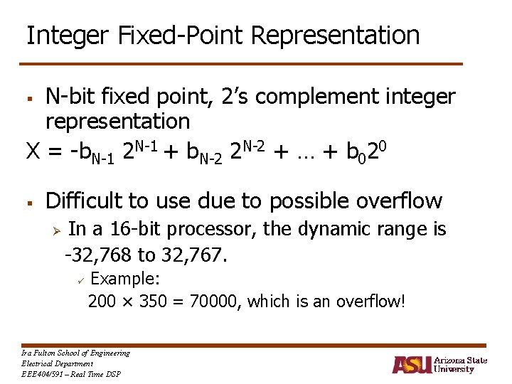 Integer Fixed-Point Representation N-bit fixed point, 2’s complement integer representation X = -b. N-1