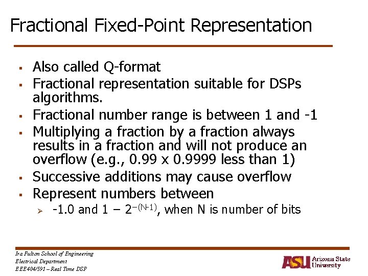 Fractional Fixed-Point Representation § § § Also called Q-format Fractional representation suitable for DSPs