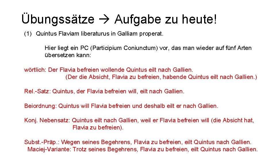 Übungssätze Aufgabe zu heute! (1) Quintus Flaviam liberaturus in Galliam properat. Hier liegt ein