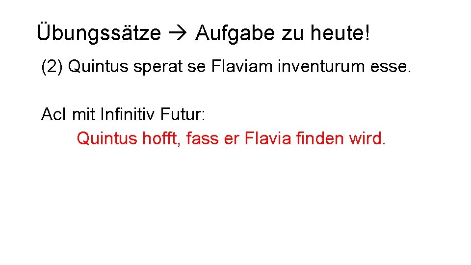 Übungssätze Aufgabe zu heute! (2) Quintus sperat se Flaviam inventurum esse. Ac. I mit