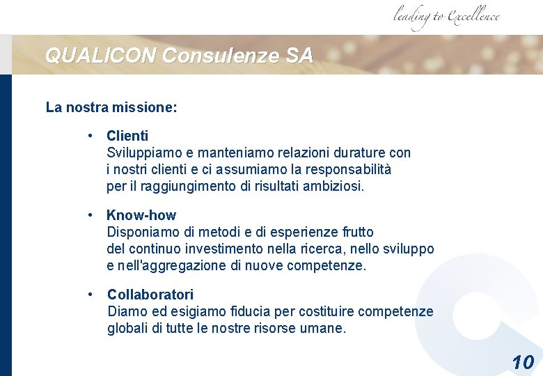 QUALICON Consulenze SA La nostra missione: • Clienti Sviluppiamo e manteniamo relazioni durature con