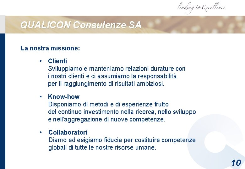 QUALICON Consulenze SA La nostra missione: • Clienti Sviluppiamo e manteniamo relazioni durature con QUALICON Consulenze SA La nostra missione: • Clienti Sviluppiamo e manteniamo relazioni durature con