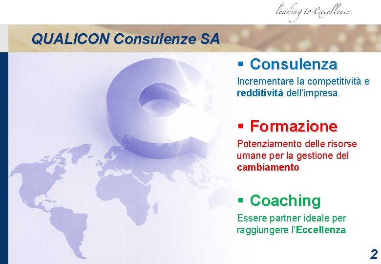QUALICON Consulenze SA § Consulenza Incrementare la competitività e redditività dell’impresa § Formazione Potenziamento