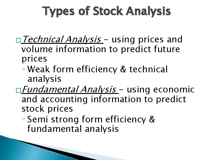 Types of Stock Analysis �Technical Analysis - using prices and volume information to predict