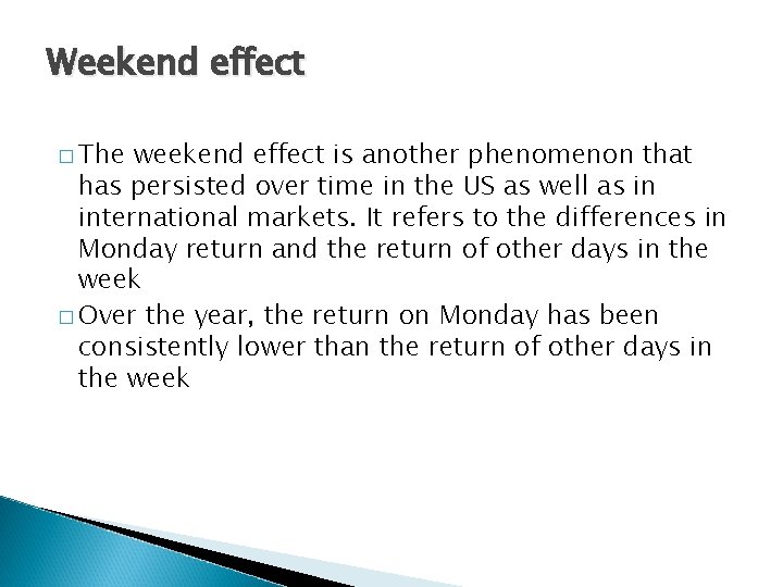 Weekend effect � The weekend effect is another phenomenon that has persisted over time