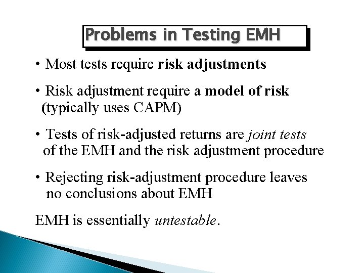 Problems in Testing EMH • Most tests require risk adjustments • Risk adjustment require