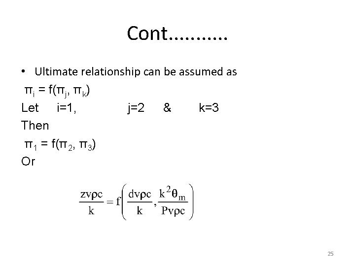 Cont. . . • Ultimate relationship can be assumed as πi = f(πj, πk)