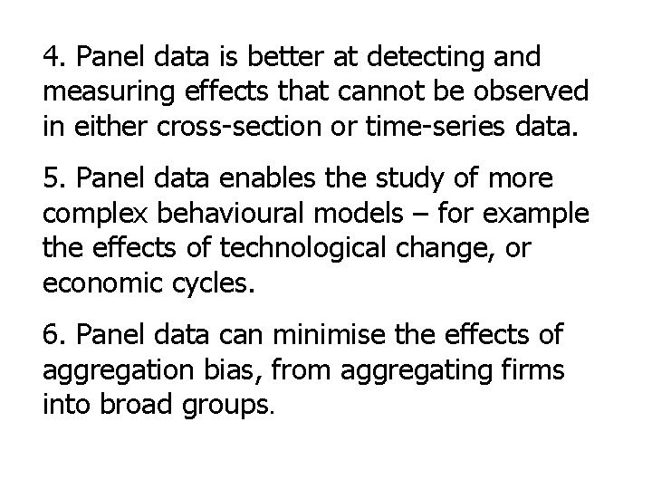 4. Panel data is better at detecting and measuring effects that cannot be observed 4. Panel data is better at detecting and measuring effects that cannot be observed