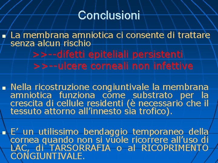 Conclusioni La membrana amniotica ci consente di trattare senza alcun rischio >>--difetti epiteliali persistenti