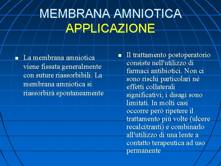 MEMBRANA AMNIOTICA APPLICAZIONE La membrana amniotica viene fissata generalmente con suture riassorbibili. La membrana