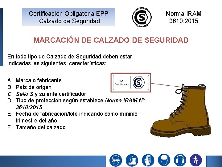 Certificación Obligatoria EPP Calzado de Seguridad Norma IRAM 3610: 2015 MARCACIÓN DE CALZADO DE Certificación Obligatoria EPP Calzado de Seguridad Norma IRAM 3610: 2015 MARCACIÓN DE CALZADO DE
