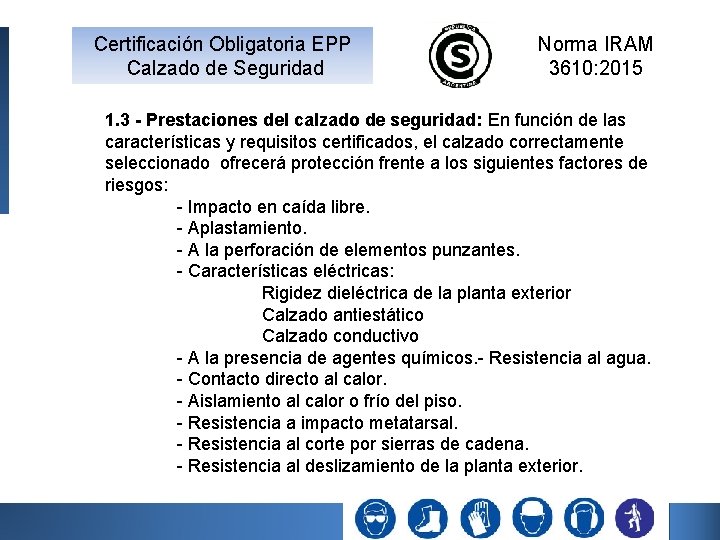 Certificación Obligatoria EPP Calzado de Seguridad Norma IRAM 3610: 2015 1. 3 - Prestaciones Certificación Obligatoria EPP Calzado de Seguridad Norma IRAM 3610: 2015 1. 3 - Prestaciones