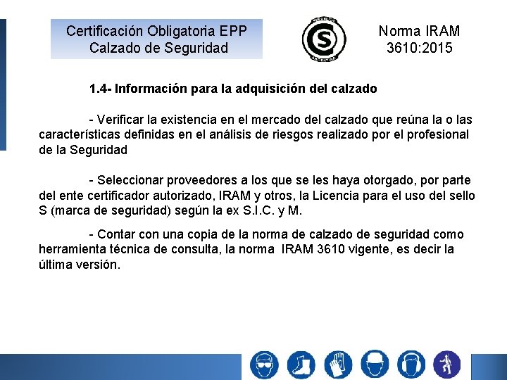 Certificación Obligatoria EPP Calzado de Seguridad Norma IRAM 3610: 2015 1. 4 - Información Certificación Obligatoria EPP Calzado de Seguridad Norma IRAM 3610: 2015 1. 4 - Información
