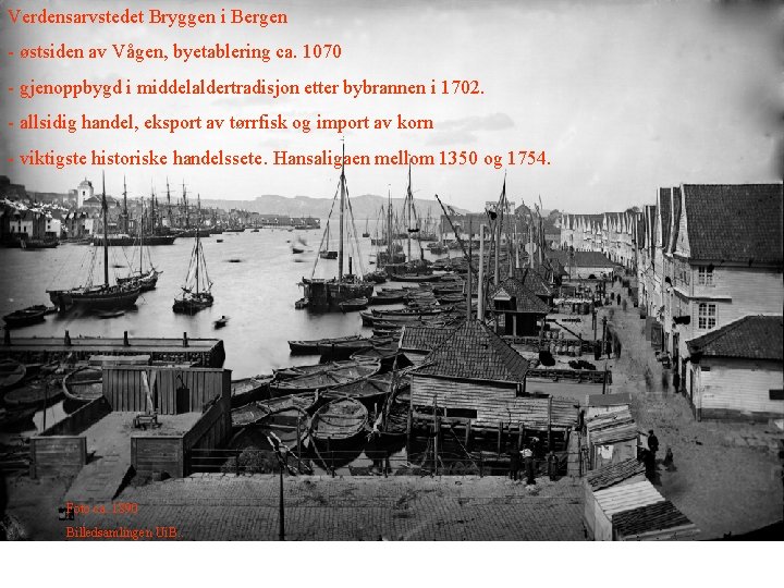 Verdensarvstedet Bryggen i Bergen - østsiden av Vågen, byetablering ca. 1070 - gjenoppbygd i