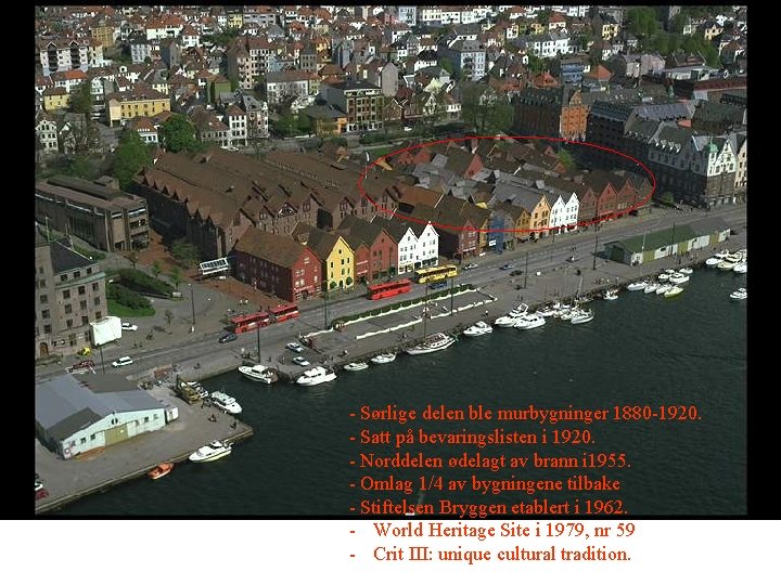 - Sørlige delen ble murbygninger 1880 -1920. - Satt på bevaringslisten i 1920. -
