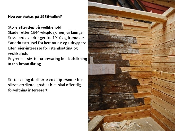 Hva var status Bryggen på 1960 -tallet? Stiftelsen Store etterslep på vedlikehold Istandsetting av