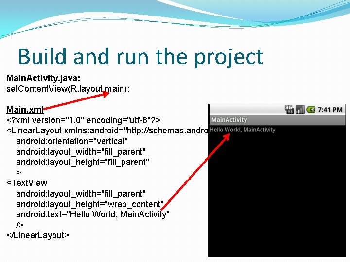 Build and run the project Main. Activity. java: set. Content. View(R. layout. main); Main. Build and run the project Main. Activity. java: set. Content. View(R. layout. main); Main.