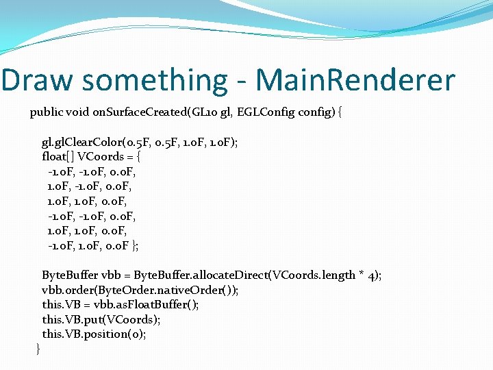 Draw something - Main. Renderer public void on. Surface. Created(GL 10 gl, EGLConfig config)
