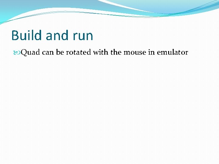 Build and run Quad can be rotated with the mouse in emulator Build and run Quad can be rotated with the mouse in emulator