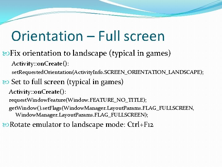 Orientation – Full screen Fix orientation to landscape (typical in games) Activity: : on.