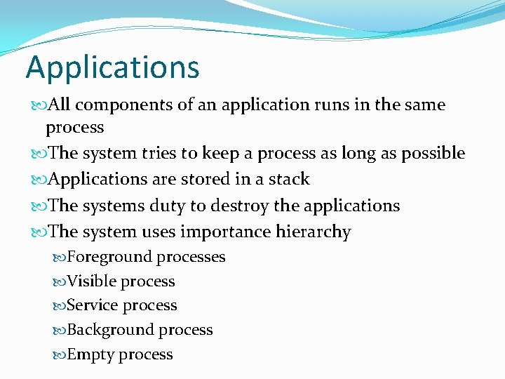 Applications All components of an application runs in the same process The system tries Applications All components of an application runs in the same process The system tries