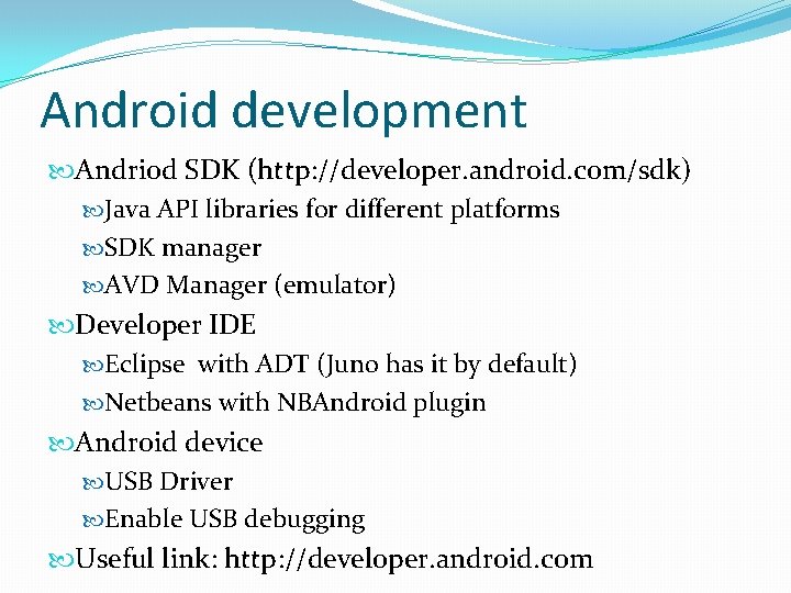 Android development Andriod SDK (http: //developer. android. com/sdk) Java API libraries for different platforms