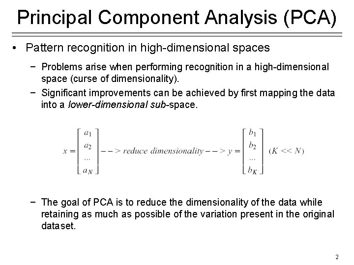 Principal Component Analysis (PCA) • Pattern recognition in high-dimensional spaces − Problems arise when