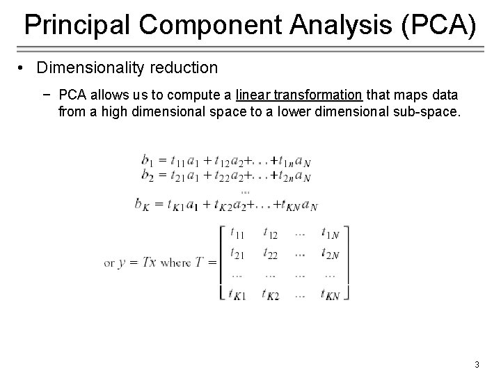 Principal Component Analysis (PCA) • Dimensionality reduction − PCA allows us to compute a