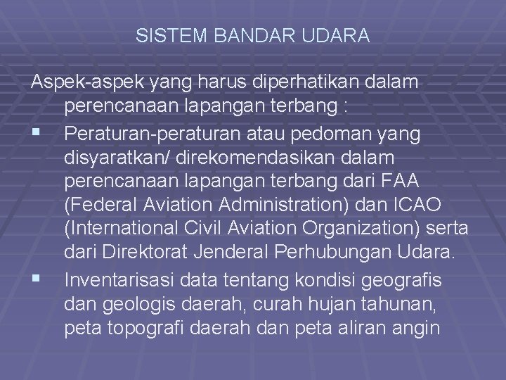 SISTEM BANDAR UDARA Aspek-aspek yang harus diperhatikan dalam perencanaan lapangan terbang : § Peraturan-peraturan
