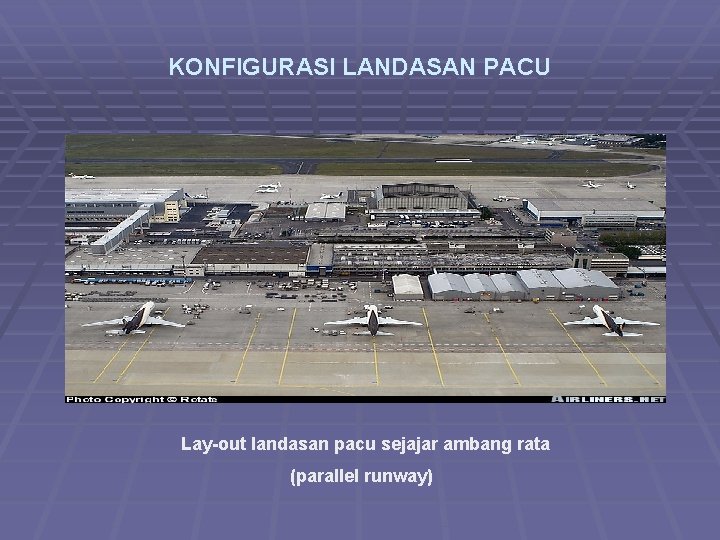 KONFIGURASI LANDASAN PACU Lay-out landasan pacu sejajar ambang rata (parallel runway) 