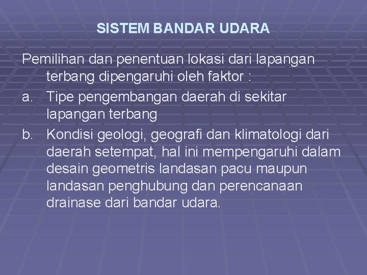 SISTEM BANDAR UDARA Pemilihan dan penentuan lokasi dari lapangan terbang dipengaruhi oleh faktor :