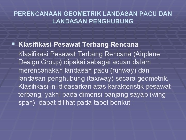 PERENCANAAN GEOMETRIK LANDASAN PACU DAN LANDASAN PENGHUBUNG § Klasifikasi Pesawat Terbang Rencana (Airplane Design