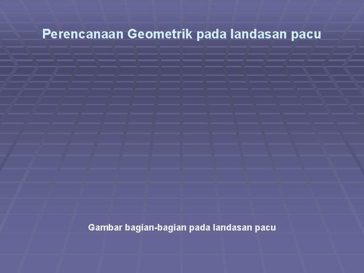 Perencanaan Geometrik pada landasan pacu Gambar bagian-bagian pada landasan pacu 